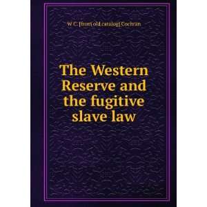 The Western Reserve and the fugitive slave law a prelude to the Civil 