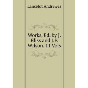   Bliss and J.P. Wilson. 11 Vols: Lancelot Andrewes:  Books