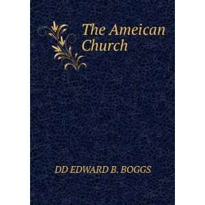  The Ameican Church DD EDWARD B. BOGGS Books