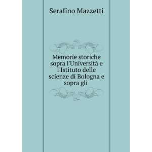   delle scienze di Bologna e sopra gli . Serafino Mazzetti Books