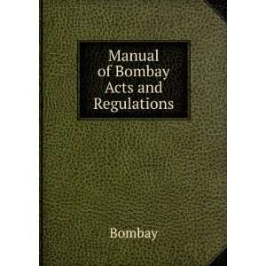  Manual of Bombay Acts and Regulations Bombay Books