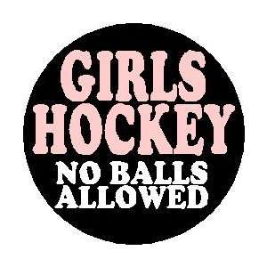 GIRLS HOCKEY   NO BALLS ALLOWED 1.25 Pinback Button Badge / Pin 