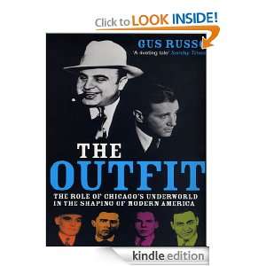 The Outfit: The Role Of Chicagos Underworld In The Shaping Of Modern 