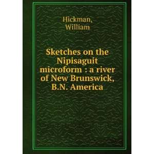  river of New Brunswick, B. N. America. William. Hickman Books