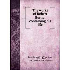  The works of Robert Burns : containing his life,: Robert 