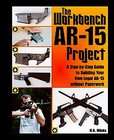 The Workbench AR 15 Project: A Step By Step Guide to Building Your Own 
