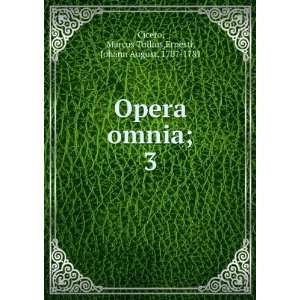  Opera omnia;. 3 Marcus Tullius,Ernesti, Johann August 