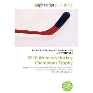    2010 Womens Hockey Champions Trophy (9786134300698) Books