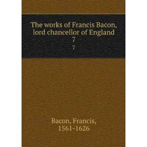   Bacon, lord chancellor of England. 7 Francis, 1561 1626 Bacon Books