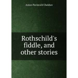   Rothschilds fiddle, and other stories: Anton Pavlovich Chekhov: Books
