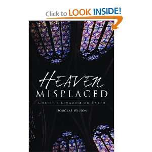  Heaven Misplaced: Christs Kingdom on Earth [Paperback 