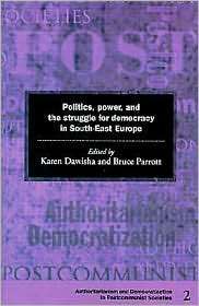 Politics, Power and the Struggle for Democracy in South East Europe 