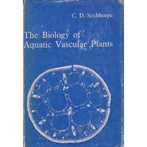    The biology of aquatic vascular plants C. D. Sculthorpe Books