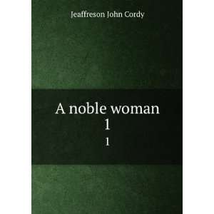  A noble woman. 1 Jeaffreson John Cordy Books
