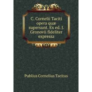   fideliter expressa Publius Cornelius Tacitus  Books