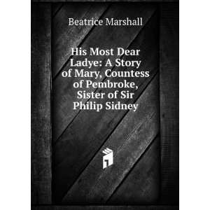  His Most Dear Ladye A Story of Mary, Countess of Pembroke 