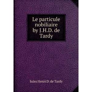   nobiliaire by J.H.D. de Tardy.: Jules Henri D. de Tardy: Books