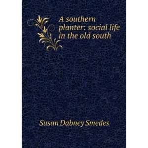   planter: social life in the old south: Susan Dabney Smedes: Books