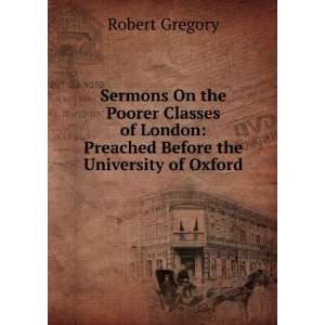   London: Preached Before the University of Oxford: Robert Gregory