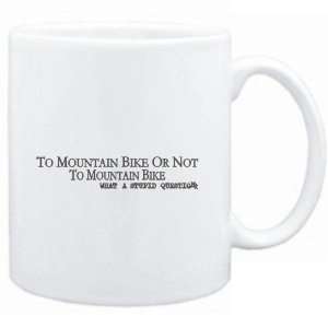  Mug White  To Mountain Bike or not to Mountain Bike, what 