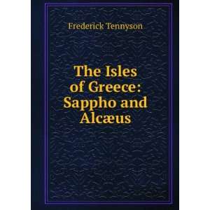 The Isles of Greece Sappho and AlcÃ¦us Frederick Tennyson  
