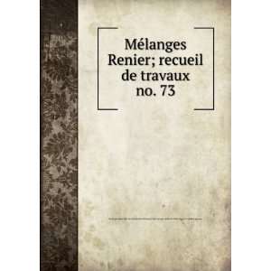 MeÌlanges Renier; recueil de travaux. no. 73 Ecole pratique des 