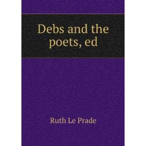  Debs and the poets, ed Ruth Le Prade Books