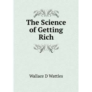  The Science of Getting Rich Wallace D Wattles Books