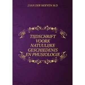   GESCHIEDENIS EN PHUSIOLOGIE J.VAN DER HOEVEN M.D  Books