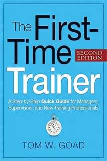   The First Time Trainer A Step by Step Quick Guide 