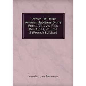   Des Alpes, Volume 5 (French Edition): Jean Jacques Rousseau: Books