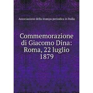 Commemorazione di Giacomo Dina Roma, 22 luglio 1879 Associazione 