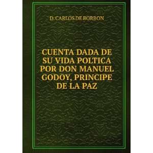   DON MANUEL GODOY, PRINCIPE DE LA PAZ: D. CARLOS DE BORBON: 