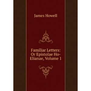   Ho Elianae The Familiar Letters, Volume 1 James Howell Books