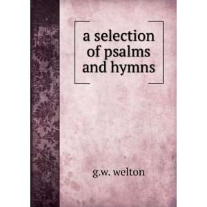  a selection of psalms and hymns g.w. welton Books