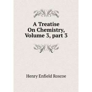  On Chemistry, Volume 3,Â part 3 Henry Enfield Roscoe Books