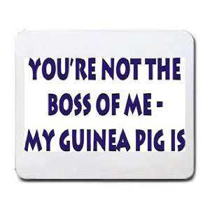  Your not the boss of me, my guinea pig is Mousepad Office 