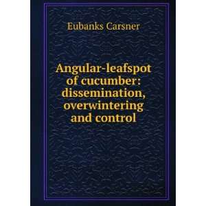    dissemination, overwintering and control Eubanks Carsner Books