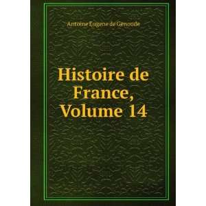    Histoire de France, Volume 14 Antoine Eugene de Genoude Books