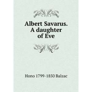   Albert Savarus. A daughter of Eve: Hono 1799 1850 Balzac: Books