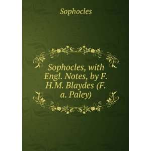   , with Engl. Notes, by F.H.M. Blaydes (F.a. Paley).: Sophocles: Books