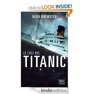 Le luci del Titanic (True) (Italian Edition) Hugh Brewster, L 