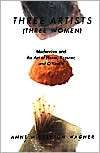 Three Artists (Three Women) Modernism and the Art of Hesse, Krasner 