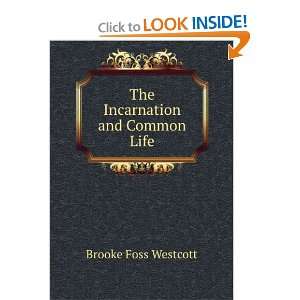    The Incarnation and Common Life Brooke Foss Westcott Books