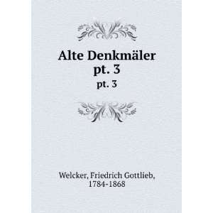   Alte DenkmÃ¤ler. pt. 3 Friedrich Gottlieb, 1784 1868 Welcker Books
