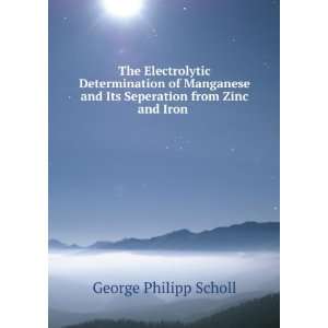  and Its Seperation from Zinc and Iron . George Philipp Scholl Books