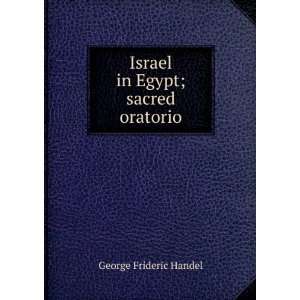    Israel in Egypt; sacred oratorio George Frideric Handel Books