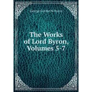   of Lord Byron, Volumes 5 7 George Gordon N. Byron  Books