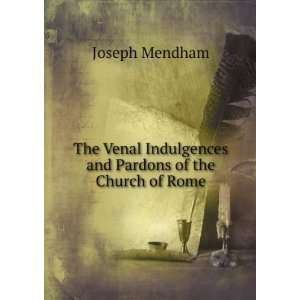  The Venal Indulgences and Pardons of the Church of Rome 