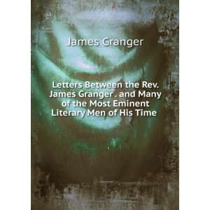   of the Most Eminent Literary Men of His Time . James Granger Books